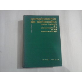 COMPLEMENTE DE MATEMATICI PENTRU INGINERII DIN ELECTROTEHNICA SI DIN TELECOMUNICATII - ANDRE ANGOT